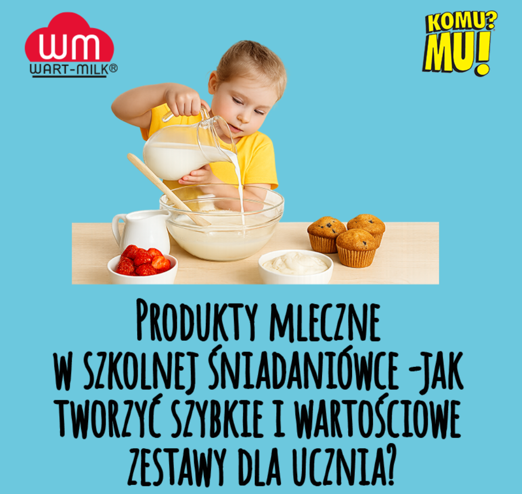 Produkty mleczne w szkolnej śniadaniówce – jak tworzyć szybkie i wartościowe zestawy dla ucznia?